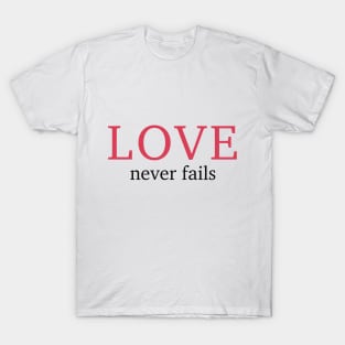 Love never fails T-Shirt